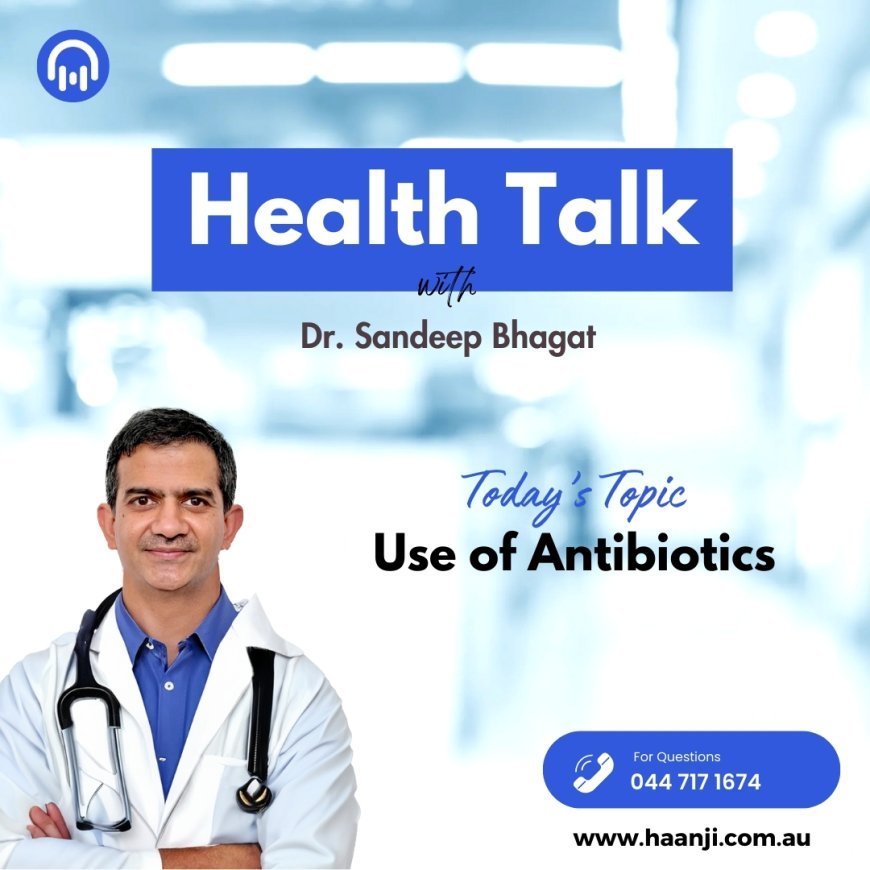 Use of Antibiotics   | Dr. Sandeep Bhagat | Health Talk | Radio Haanji