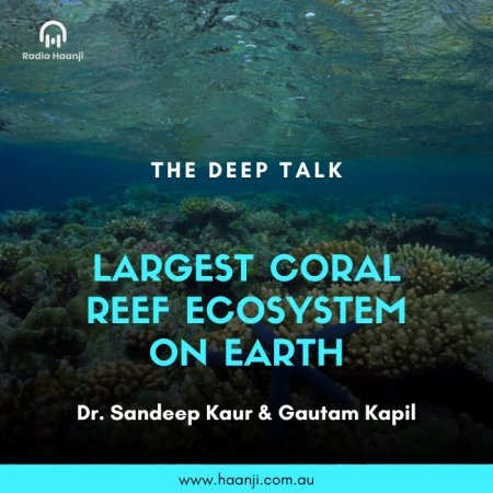 Ep 1 - The Deep Talk - Largest coral reef ecosystem on earth - Dr Sandeep Kaur - Gautam Kapil