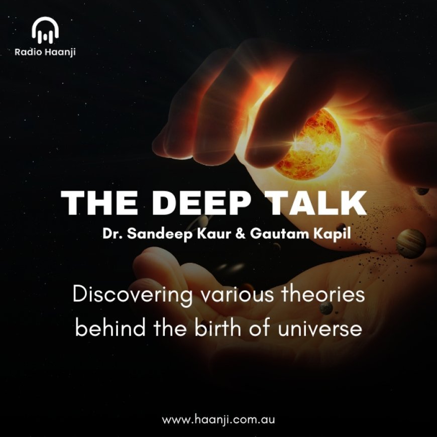 Ep 4 - Discovering various theories behind the birth of universe - The Deep Talk