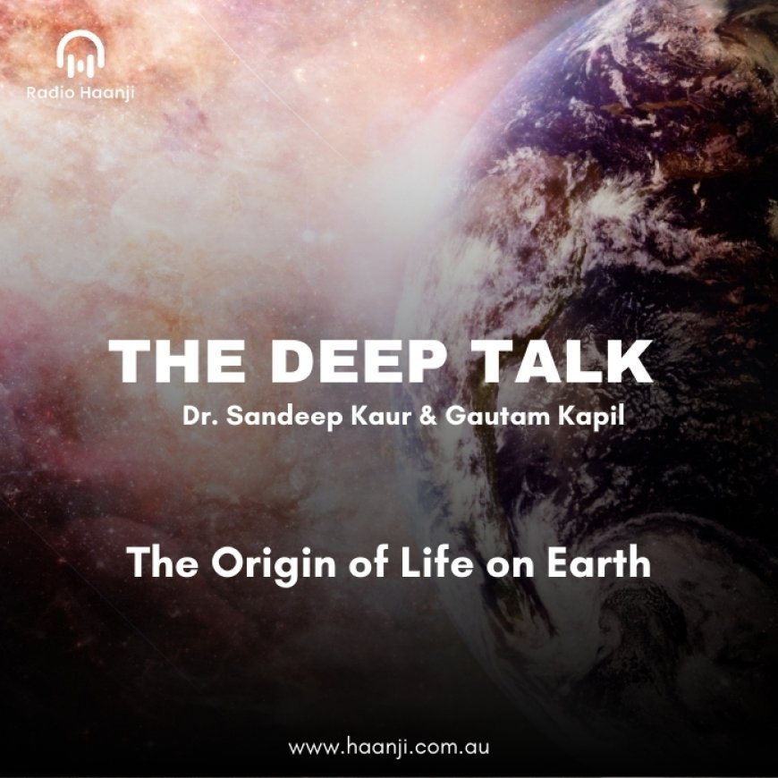 The Origin of Life on Earth: Fossils, Evolution, and Insights from The Deep Talk Podcast