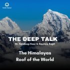The Himalayas: Unveiling the Secrets of the Roof of the World - The Deep Talk - Radio Haanji