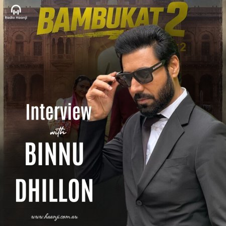 Binnu Dhillon - Punjabi Podcast - Bambukat 2 Movie Release - Gautam Kapil - Radio Haanji 1674 AM