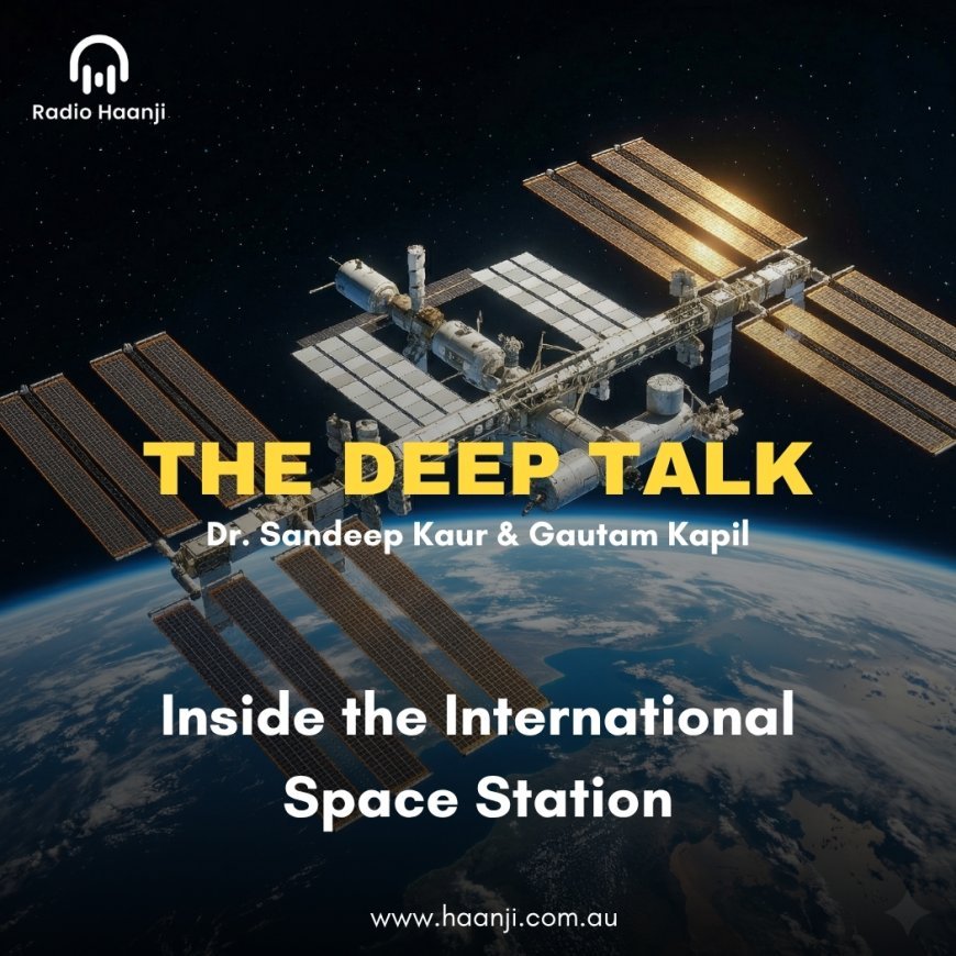 International Space Station Life - The Deep Talk - Dr. Sandeep Kaur - Gautam Kapil