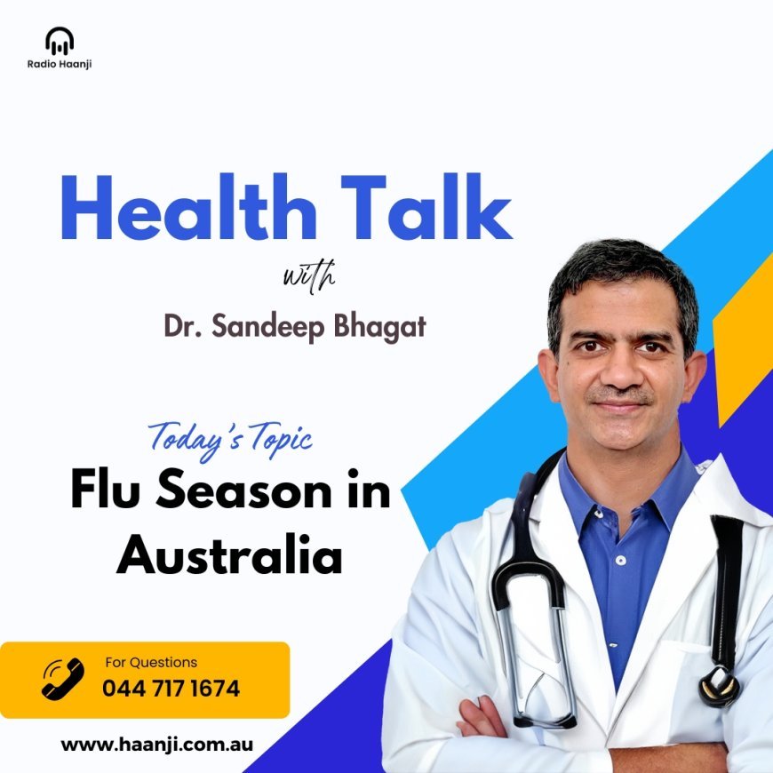 Flu Season in Australia: Health Talk with Dr. Sandeep Bhagat