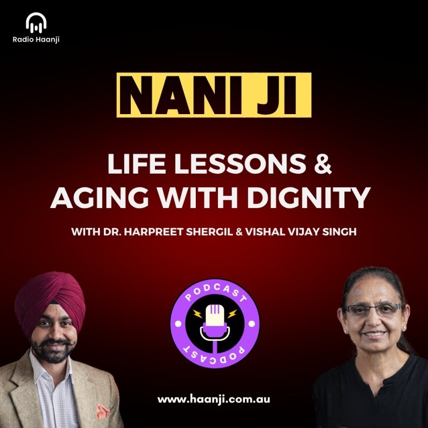 Life Lessons & Aging with Dignity - Nani Ji