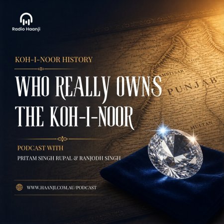 Koh-i-Noor History: Podcast with Pritam Singh Rupal & Ranjodh Singh