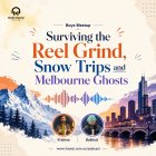 Boys Meetup - Surviving the Reel Grind, Snow Trips and Melbourne Ghosts - Krishna and Balkirat