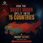 How the Soviet Union Split Into 15 Countries - The Insight Report By Gautam Kapil