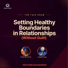 Setting Healthy Boundaries in Relationships - The Talk Show - Preetinder Grewal - Ranjodh Singh