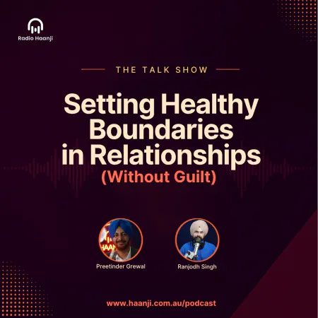 Setting Healthy Boundaries in Relationships - The Talk Show - Preetinder Grewal - Ranjodh Singh
