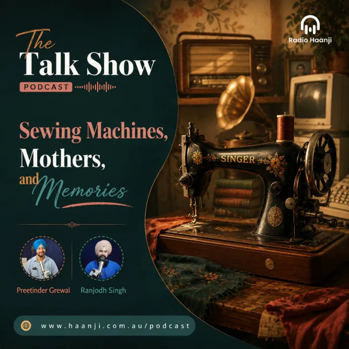 Sewing Machines, Mothers, and Memories - The Talk Show - Preetinder Grewal & Ranjodh Singh