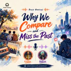 Why We Compare and Miss the Past - Boys Meetup - Krishan & Balkirat