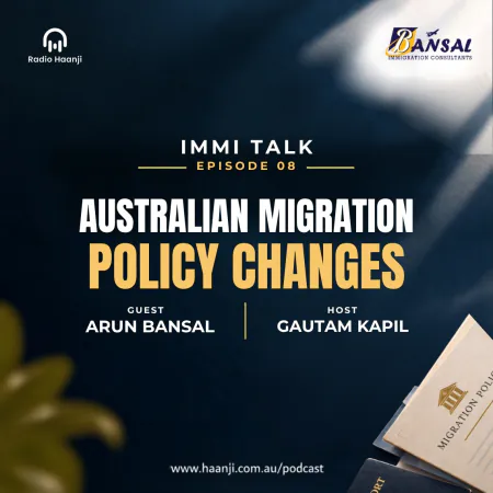 Australian Migration Policy Changes: Immi Talk - Arun Bansal - Gautam Kapil