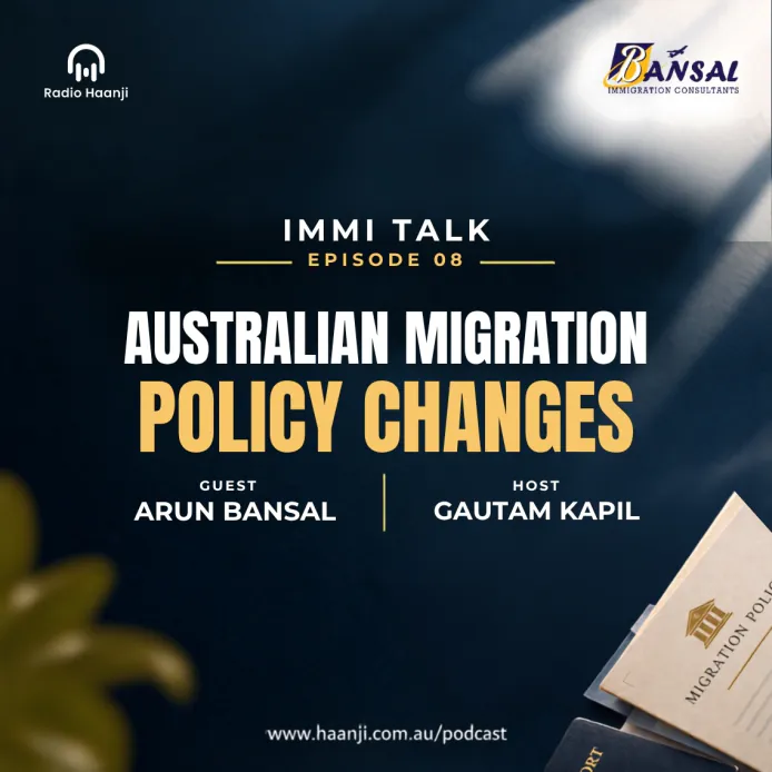 Australian Migration Policy Changes: Immi Talk - Arun Bansal - Gautam Kapil